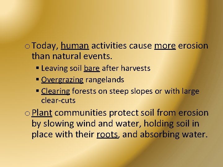 o Today, human activities cause more erosion than natural events. § Leaving soil bare