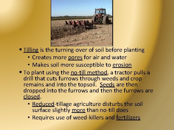 § Tilling is the turning-over of soil before planting • Creates more pores for