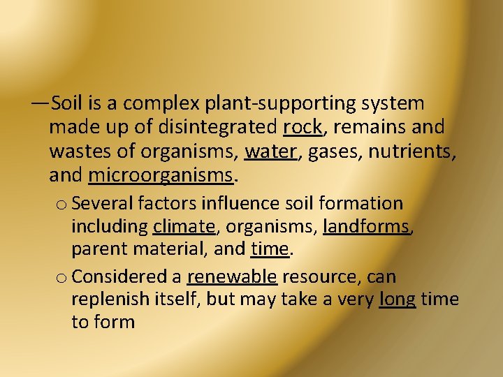 —Soil is a complex plant-supporting system made up of disintegrated rock, remains and wastes