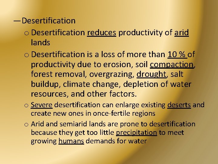 —Desertification o Desertification reduces productivity of arid lands o Desertification is a loss of