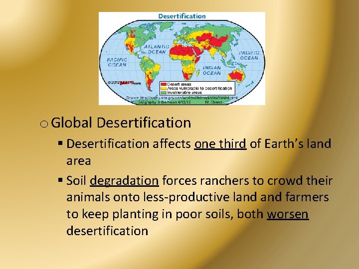 o Global Desertification § Desertification affects one third of Earth’s land area § Soil