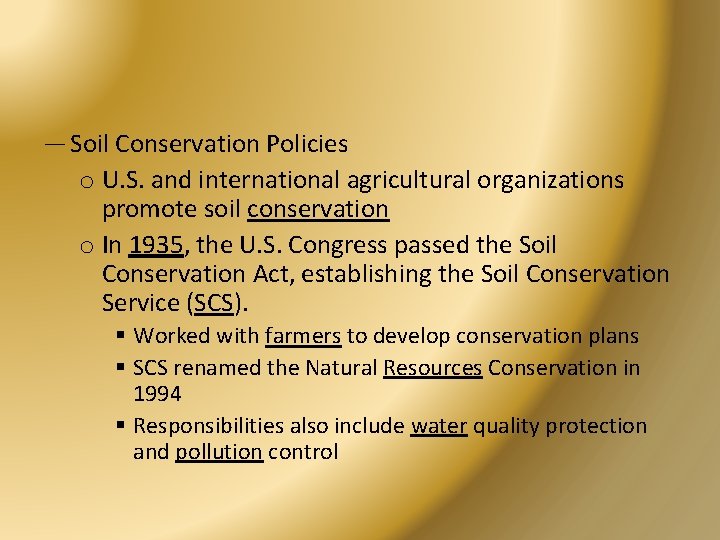 — Soil Conservation Policies o U. S. and international agricultural organizations promote soil conservation