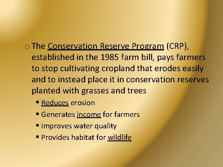 o The Conservation Reserve Program (CRP), established in the 1985 farm bill, pays farmers