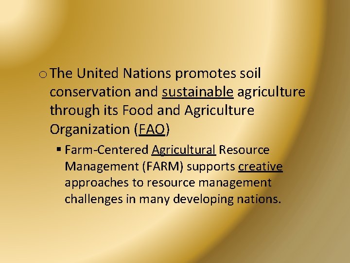 o The United Nations promotes soil conservation and sustainable agriculture through its Food and