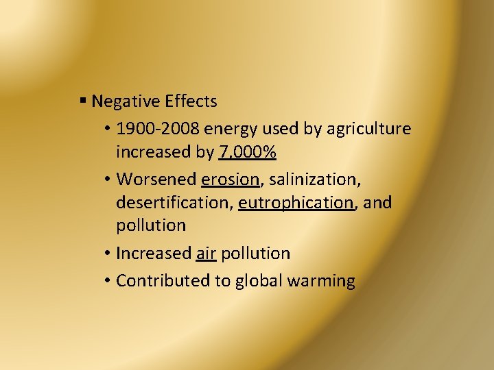 § Negative Effects • 1900 -2008 energy used by agriculture increased by 7, 000%