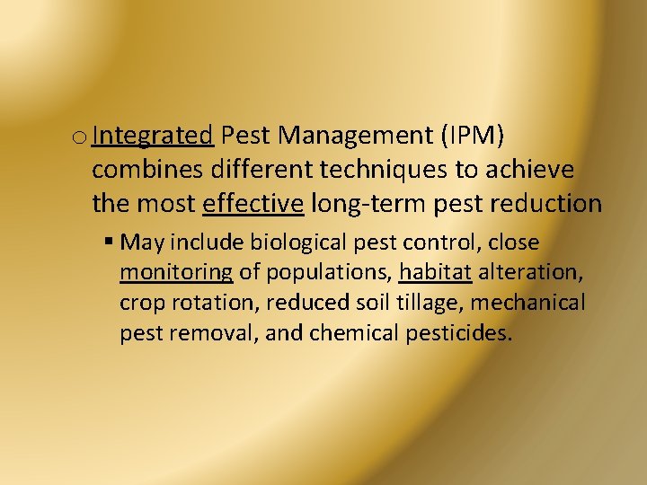 o Integrated Pest Management (IPM) combines different techniques to achieve the most effective long-term