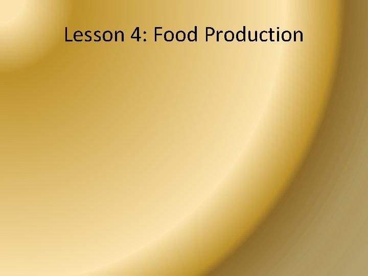Lesson 4: Food Production 