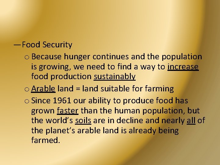 —Food Security o Because hunger continues and the population is growing, we need to