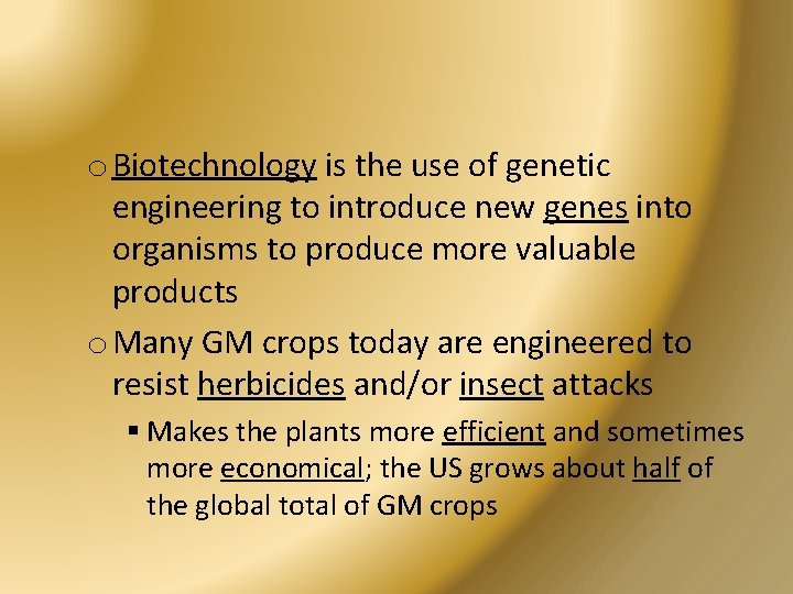 o Biotechnology is the use of genetic engineering to introduce new genes into organisms