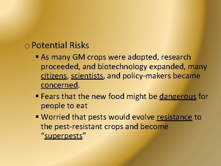 o Potential Risks § As many GM crops were adopted, research proceeded, and biotechnology