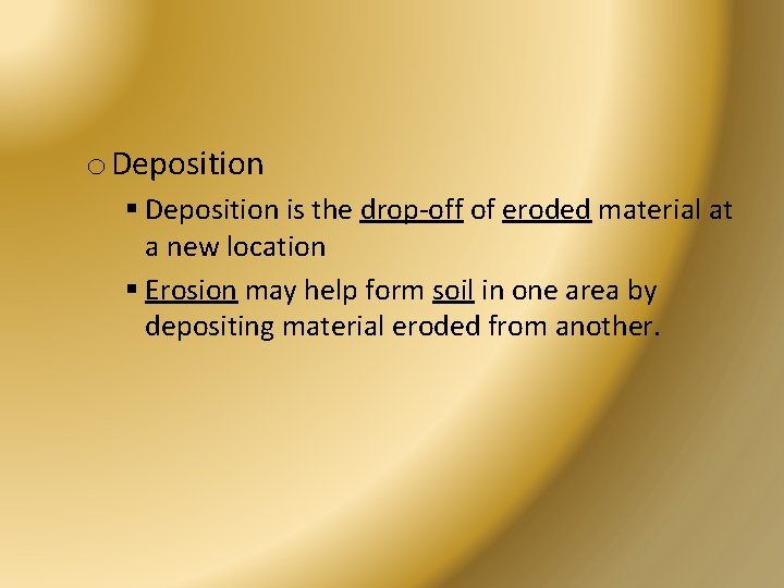 o Deposition § Deposition is the drop-off of eroded material at a new location