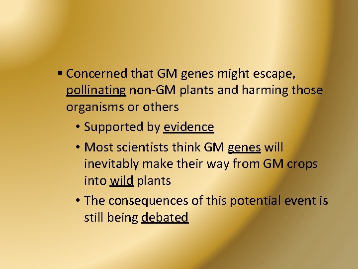 § Concerned that GM genes might escape, pollinating non-GM plants and harming those organisms