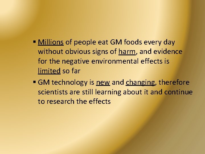 § Millions of people eat GM foods every day without obvious signs of harm,