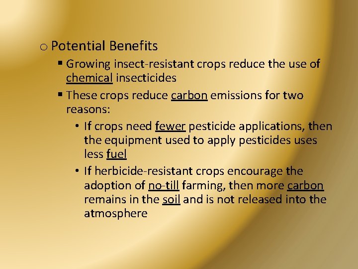 o Potential Benefits § Growing insect-resistant crops reduce the use of chemical insecticides §