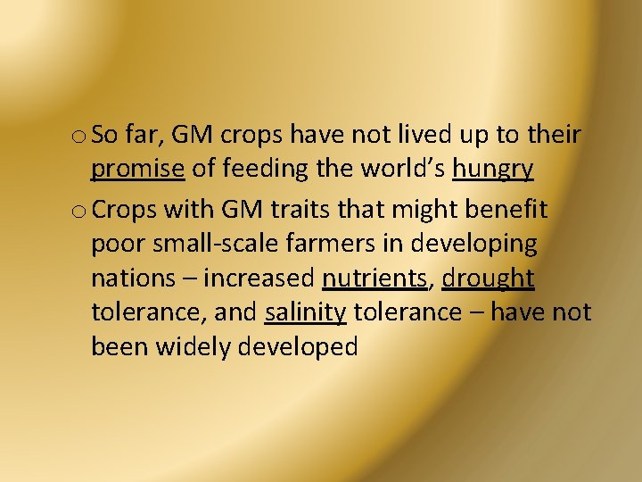 o So far, GM crops have not lived up to their promise of feeding