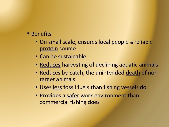 § Benefits • On small scale, ensures local people a reliable protein source •