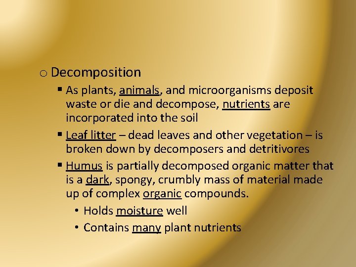 o Decomposition § As plants, animals, and microorganisms deposit waste or die and decompose,