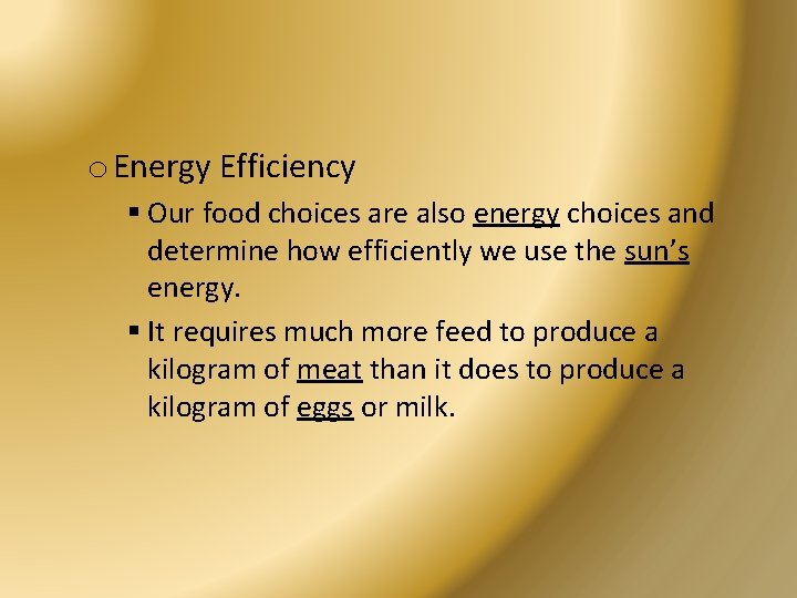 o Energy Efficiency § Our food choices are also energy choices and determine how