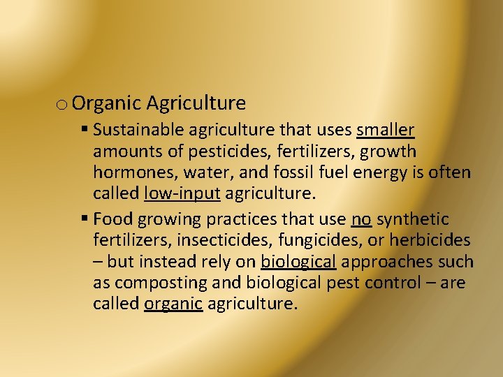 o Organic Agriculture § Sustainable agriculture that uses smaller amounts of pesticides, fertilizers, growth
