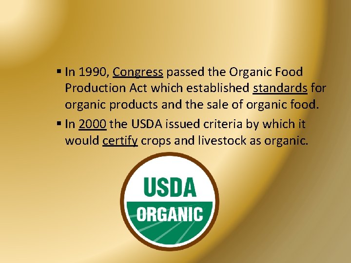 § In 1990, Congress passed the Organic Food Production Act which established standards for