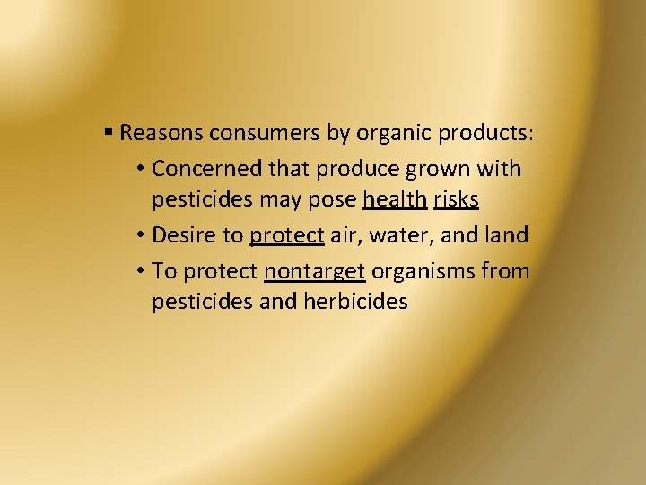 § Reasons consumers by organic products: • Concerned that produce grown with pesticides may