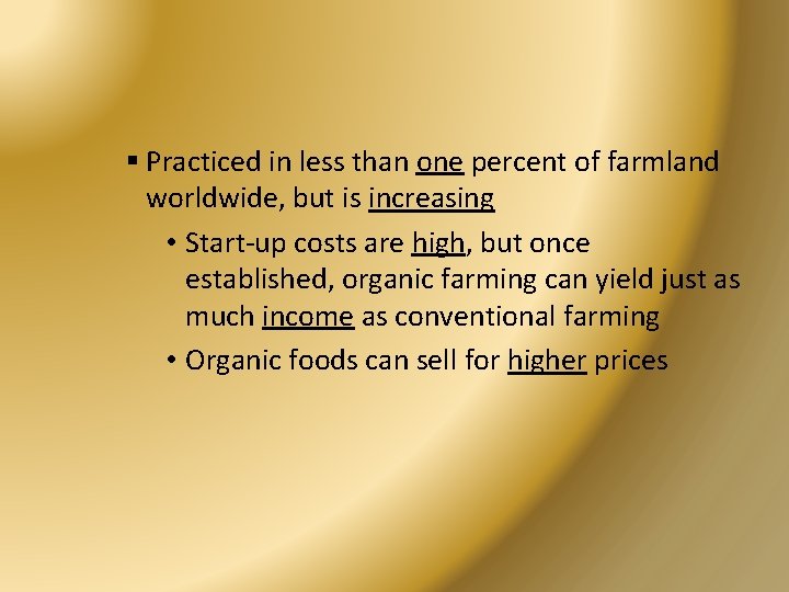 § Practiced in less than one percent of farmland worldwide, but is increasing •