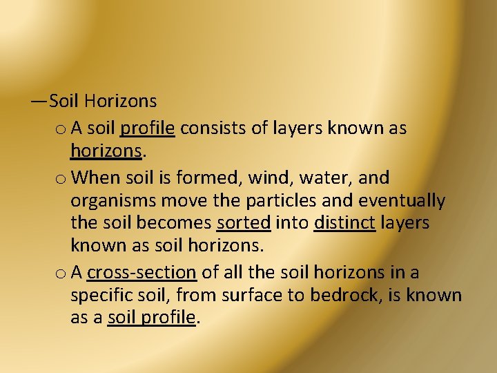 —Soil Horizons o A soil profile consists of layers known as horizons. o When