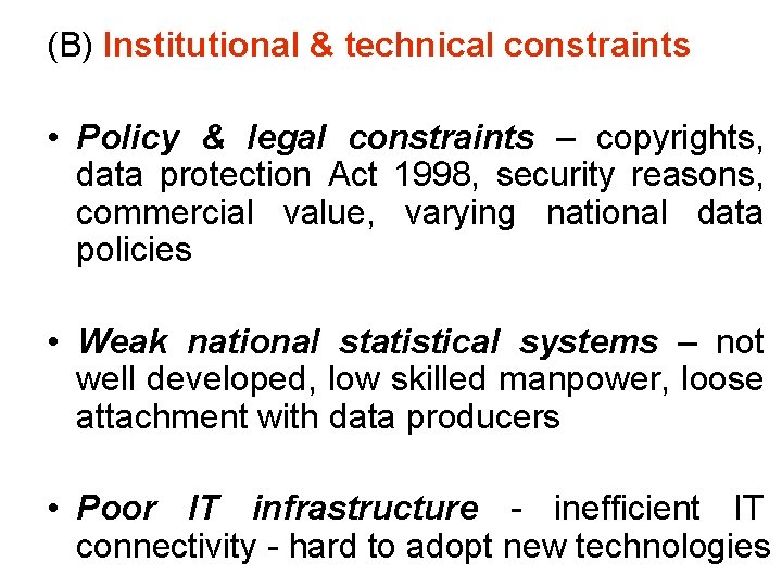 (B) Institutional & technical constraints • Policy & legal constraints – copyrights, data protection