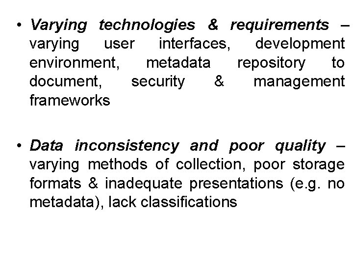  • Varying technologies & requirements – varying user interfaces, development environment, metadata repository