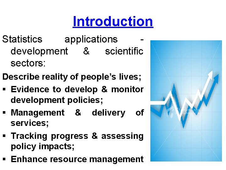 Introduction Statistics applications development & scientific sectors: Describe reality of people’s lives; § Evidence