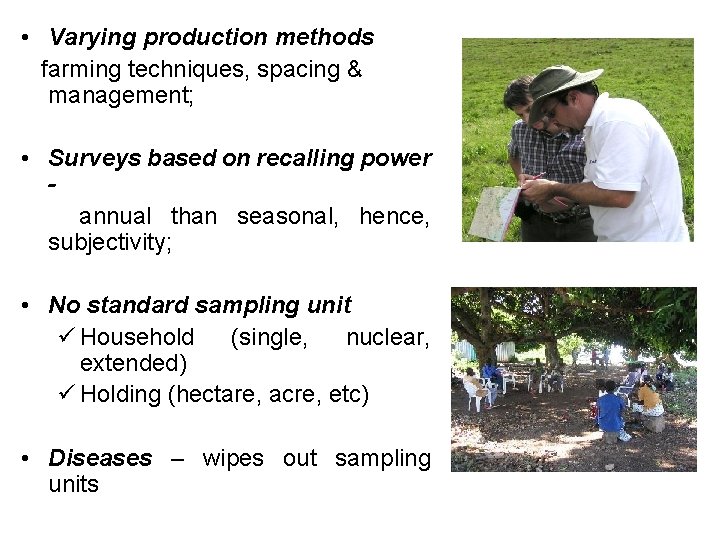  • Varying production methods farming techniques, spacing & management; • Surveys based on