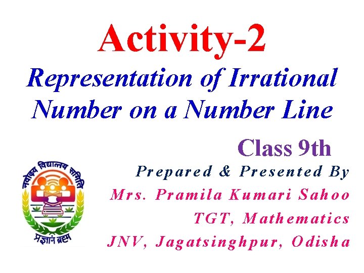 Activity-2 Representation of Irrational Number on a Number Line Class 9 th Prepared &