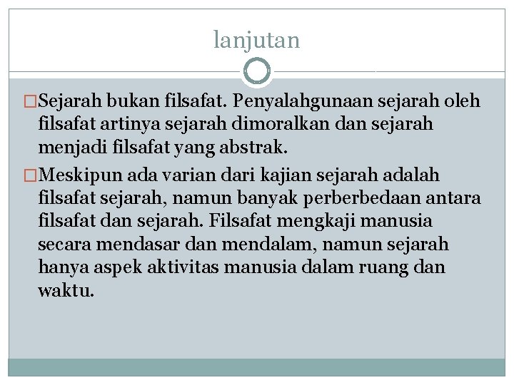 lanjutan �Sejarah bukan filsafat. Penyalahgunaan sejarah oleh filsafat artinya sejarah dimoralkan dan sejarah menjadi