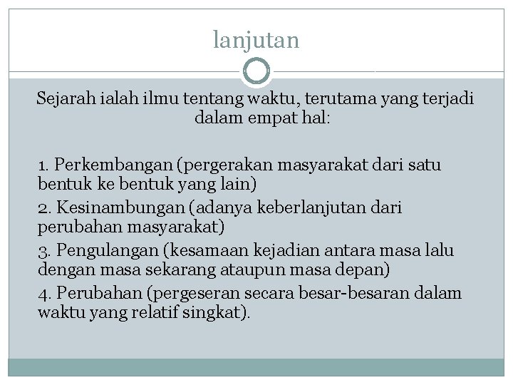 lanjutan Sejarah ialah ilmu tentang waktu, terutama yang terjadi dalam empat hal: 1. Perkembangan