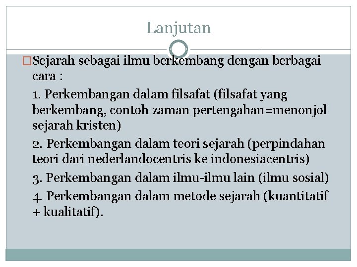 Lanjutan �Sejarah sebagai ilmu berkembang dengan berbagai cara : 1. Perkembangan dalam filsafat (filsafat