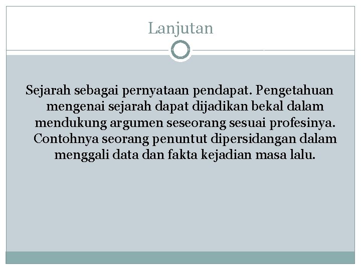 Lanjutan Sejarah sebagai pernyataan pendapat. Pengetahuan mengenai sejarah dapat dijadikan bekal dalam mendukung argumen