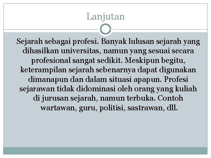 Lanjutan Sejarah sebagai profesi. Banyak lulusan sejarah yang dihasilkan universitas, namun yang sesuai secara