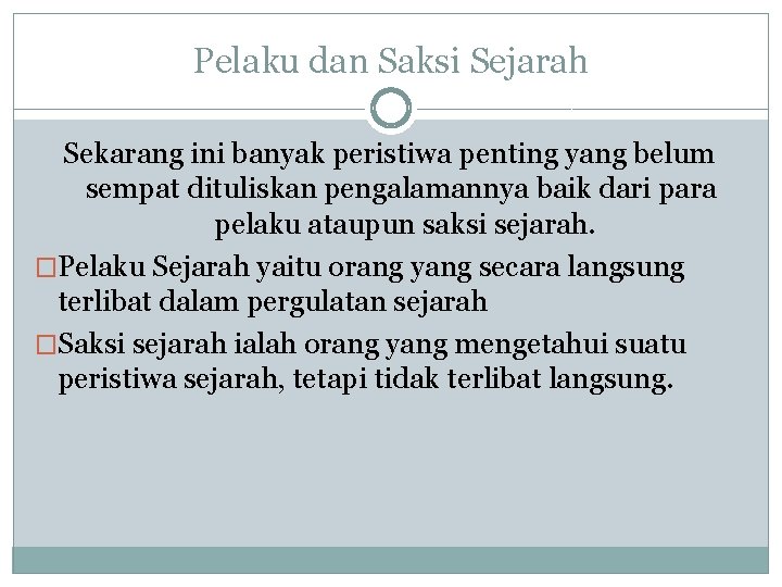 Pelaku dan Saksi Sejarah Sekarang ini banyak peristiwa penting yang belum sempat dituliskan pengalamannya