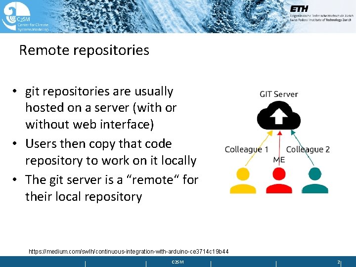 Remote repositories • git repositories are usually hosted on a server (with or without