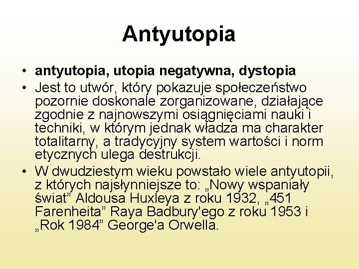 Antyutopia • antyutopia, utopia negatywna, dystopia • Jest to utwór, który pokazuje społeczeństwo pozornie