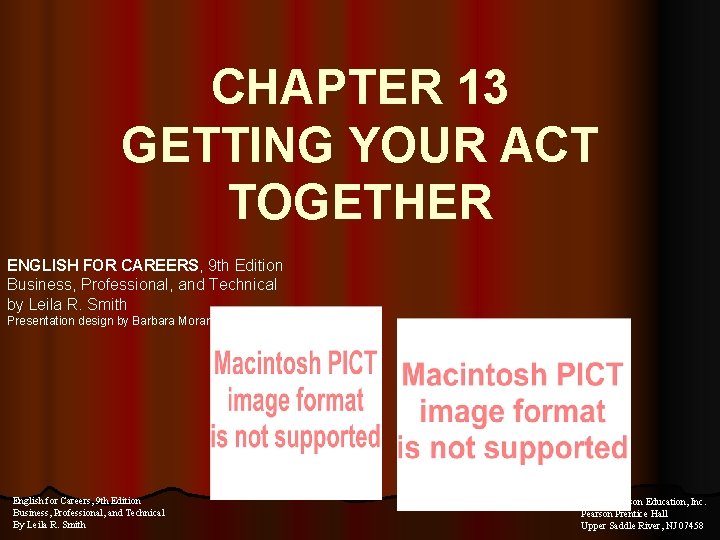 CHAPTER 13 GETTING YOUR ACT TOGETHER ENGLISH FOR CAREERS, 9 th Edition Business, Professional,