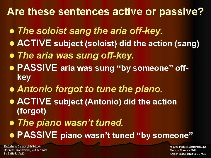 Are these sentences active or passive? l The soloist sang the aria off-key. l