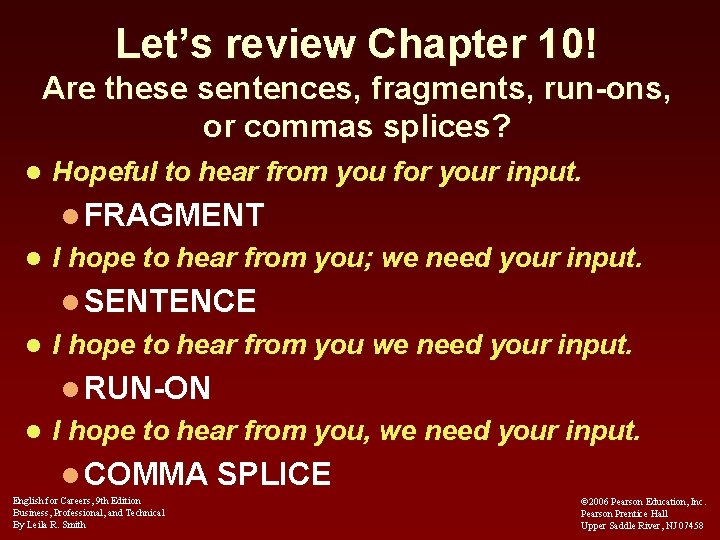 Let’s review Chapter 10! Are these sentences, fragments, run-ons, or commas splices? l Hopeful