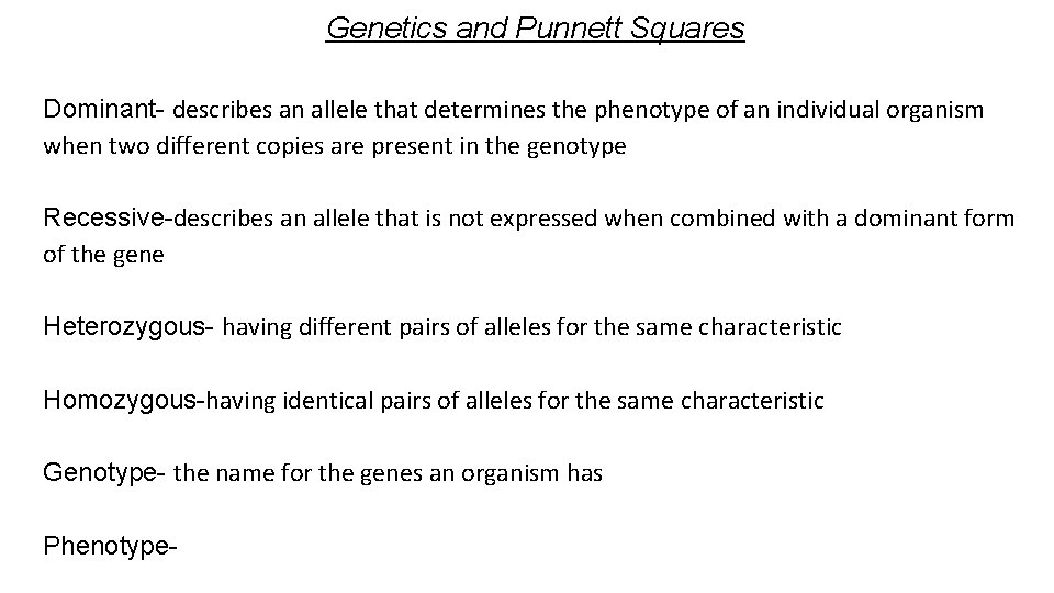 Genetics and Punnett Squares Dominant- describes an allele that determines the phenotype of an