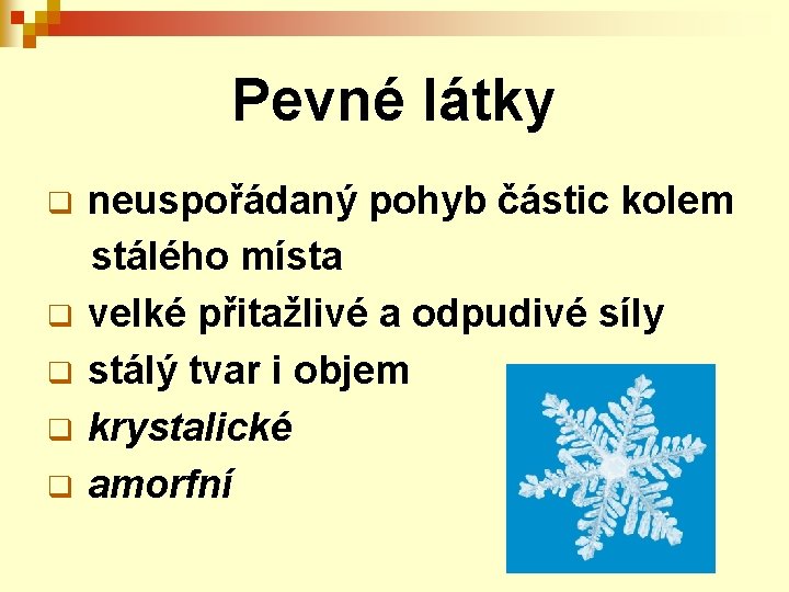 Pevné látky q q q neuspořádaný pohyb částic kolem stálého místa velké přitažlivé a