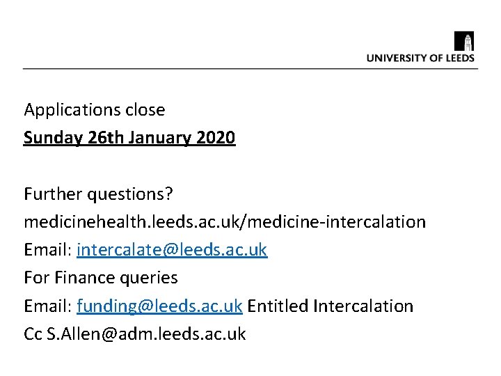 Applications close Sunday 26 th January 2020 Further questions? medicinehealth. leeds. ac. uk/medicine-intercalation Email: