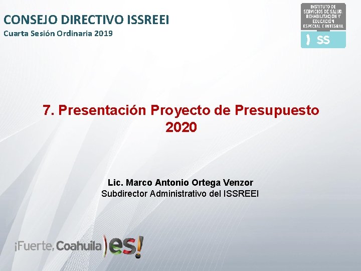 CONSEJO DIRECTIVO ISSREEI Cuarta Sesión Ordinaria 2019 7. Presentación Proyecto de Presupuesto 2020 Lic.