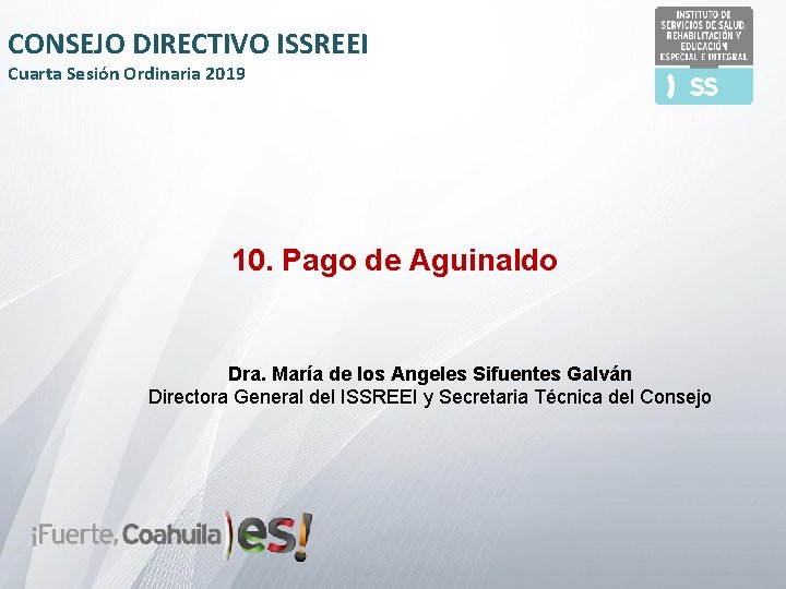 CONSEJO DIRECTIVO ISSREEI Cuarta Sesión Ordinaria 2019 10. Pago de Aguinaldo Dra. María de