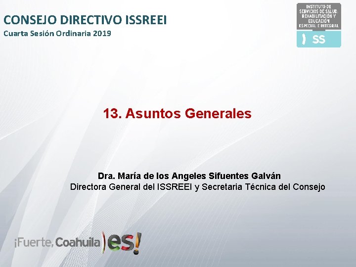 CONSEJO DIRECTIVO ISSREEI Cuarta Sesión Ordinaria 2019 13. Asuntos Generales Dra. María de los