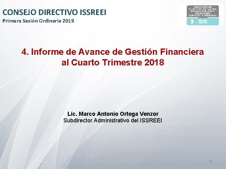 CONSEJO DIRECTIVO ISSREEI Primera Sesión Ordinaria 2019 4. Informe de Avance de Gestión Financiera